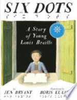 Book cover of 6 DOTS - A STORY OF YOUNG LOUIS BRAILLE