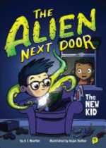 Book cover of ALIEN NEXT DOOR 01 THE NEW KID