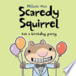 Book cover of SCAREDY SQUIRREL HAS A BIRTHDAY PARTY