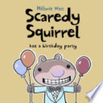 Book cover of SCAREDY SQUIRREL HAS A BIRTHDAY PARTY