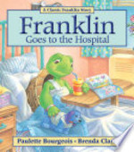 Book cover of FRANKLIN GOES TO THE HOSPITAL