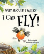 Book cover of WHY SHOULD I WALK I CAN FLY