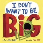 Book cover of I DON'T WANT TO BE BIG