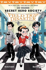 Book cover of SECRET HERO SOCIETY 05 FIELD TRIP DISAST