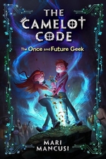 Book cover of CAMELOT CODE 01 ONCE & FUTURE GEEK