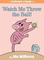 Book cover of WATCH ME THROW THE BALL - ELEPHANT & PIG