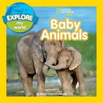 Book cover of EXPLORE MY WORLD BABY ANIMALS