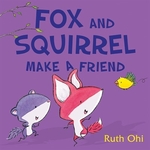 Book cover of FOX & SQUIRREL MAKE A FRIEND