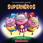 Book cover of 3 PETITS COCHONS SUPERHEROS