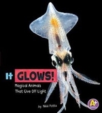 Book cover of IT GLOWS - MAGICAL ANIMALS THAT GIVE OFF