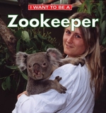 Book cover of I WANT TO BE A ZOOKEEPER