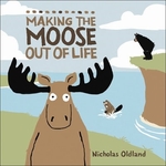 Book cover of MAKING THE MOOSE OUT OF LIFE