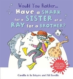 Book cover of WOULD YOU RATHER-HAVE A SHARK FOR A SIST
