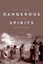 Book cover of DANGEROUS SPIRITS THE WINDIGO IN MYTH &