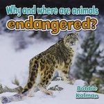 Book cover of WHY & WHERE ARE ANIMALS ENDANGERED