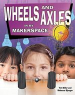 Book cover of WHEELS & AXLES IN MY MAKERSPACE