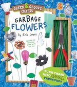 Book cover of GARBAGE FLOWERS - GREEN & GROOVY CRAFTS