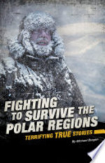 Book cover of FIGHTING TO SURVIVE THE POLAR REGIONS