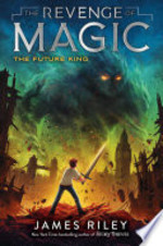 Book cover of REVENGE OF MAGIC 03 THE FUTURE KING