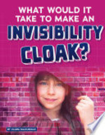 Book cover of WHAT WOULD IT TAKE TO MAKE AN INVISIBILI
