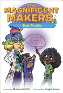 Book cover of MAGNIFICENT MAKERS 02 BRAIN TROUBLE