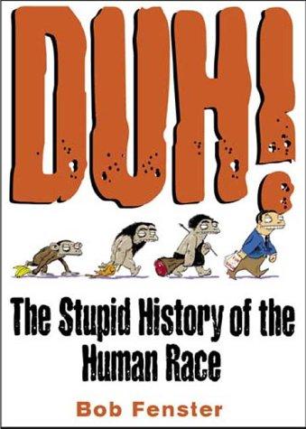 Book cover of DUH - THE STUPID HIST OF THE HUMAN RACE