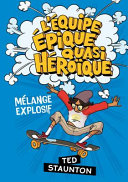 Book cover of EQUIPE EPIQUE QUASI HEROIQUE 02 MÉLANGE EXPLOSIVE