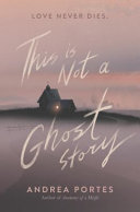 Book cover of THIS IS NOT A GHOST STORY