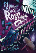 Book cover of ELEANOR ALICE & THE ROOSEVELT GHOSTS