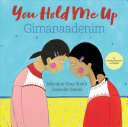 Book cover of YOU HOLD ME UP GIMANAADENIM