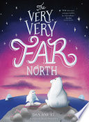 Book cover of VERY VERY FAR NORTH