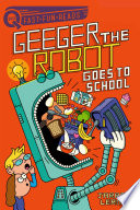 Book cover of GEEGER THE ROBOT 01 GOES TO SCHOOL