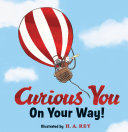 Book cover of CURIOUS GEORGE CURIOUS YOU - ON YOUR WAY