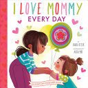 Book cover of I LOVE MOMMY EVERY DAY