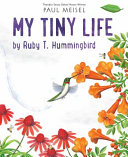 Book cover of MY TINY LIFE BY RUBY T HUMMINGBIRD