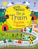 Book cover of NEVER GET BORED ON A TRAIN PUZZLES & GAM