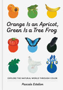 Book cover of ORANGE IS AN APRICOT GREEN IS A TREE FRO