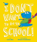 Book cover of I DON'T WANT TO GO TO SCHOOL