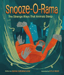 Book cover of SNOOZE-O-RAMA - THE STRANGE WAYS THAT ANIMALS SLEEP