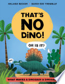 Book cover of THAT'S NO DINO! OR IS IT? WHAT MAKES A DINOSAUR A DINOSAUR
