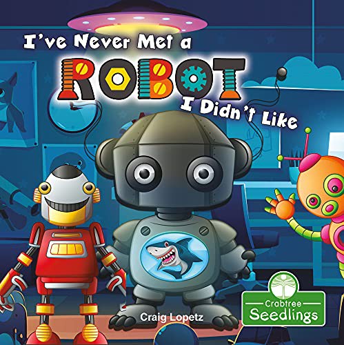 Book cover of I'VE NEVER MET A ROBOT I DIDN'T LIKE
