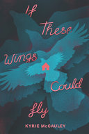 Book cover of IF THESE WINGS COULD FLY