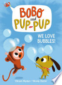 Book cover of BOBO & PUP-PUP WE LOVE BUBBLES