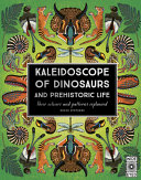 Book cover of KALEIDOSCOPE OF DINOSAURS & PREHISTORIC LIFE - THEIR COLORS AND PATTERNS EXPLAINED