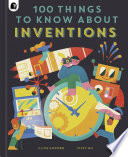 Book cover of 100 THINGS TO KNOW ABOUT INVENTIONS
