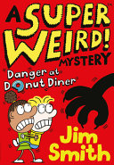 Book cover of SUPER WEIRD MYSTERY - DANGER AT DONUT DINER