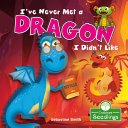 Book cover of I'VE NEVER MET A DRAGON I DIDN'T LIKE