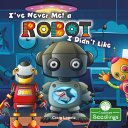 Book cover of I'VE NEVER MET A ROBOT I DIDN'T LIKE
