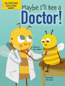 Book cover of MAYBE I'LL BEE A DOCTOR