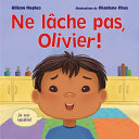 Book cover of NE LÂCHE PAS OLIVIER!